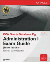 OCA Oracle Database 11g Administration I Exam Guide (Exam 1Z0-052) (+ CD-ROM)