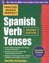Practice Makes Perfect Spanish Verb Tenses: Second Edition