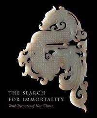 The Search for Immortality: Tomb Treasures of Han China