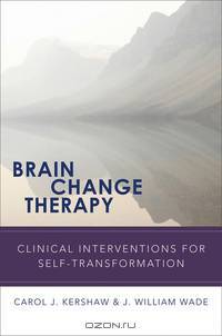 Brain Change Therapy – Clinical Interventions for Self–Transformation