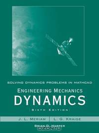 Solving Dynamics Problems in Mathcad by Brian Harper t/a Engineering Mechanics Dynamics 6th Edition by Meriam and Kraige