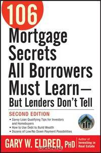 106 Mortgage Secrets All Borrowers Must Learn – But Lenders Don?t Tell