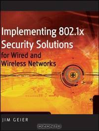 Implementing 802.1X Security Solutions for Wired and Wireless Networks