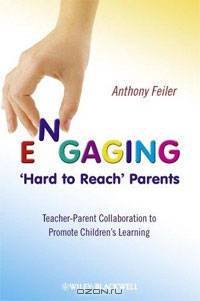 Engaging "Hard to Reach" Parents: Teacher-Parent Collaboration to Promote Children