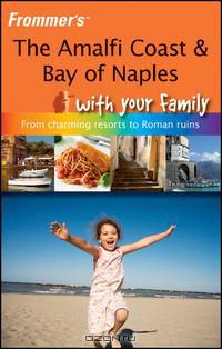 Frommer?s® The Amalfi Coast & Bay of Naples With Your Family