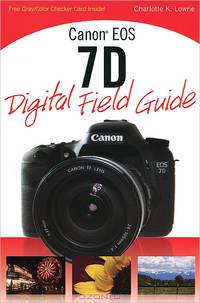 Canon EOS 7D Digital Field Guide