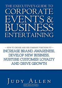 The Executive?s Guide to Corporate Events and Business Entertaining