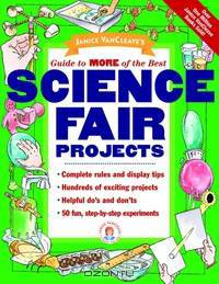 Janice VanCleave?s Guide to More of the Best Science Fair Projects