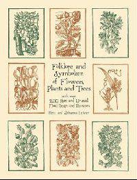 Folklore and Symbolism of Flowers, Plants and Trees with over 200 Rare and Unusual Floral Designs and Illustrations (Dover Pictorial Archive Series)