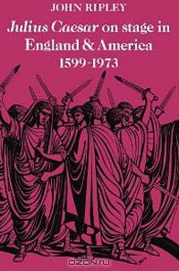 Julius Caesar on Stage in England and America, 1599-1973