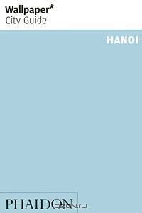 Wallpaper City Guide: Hanoi