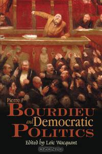 Pierre Bourdieu and Democratic Politics