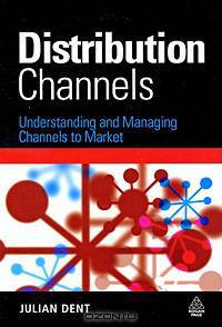 Distribution Channels: Understanding and Managing Channels to Market