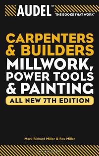 AudelTM Carpenter?s and Builder?s Millwork, Power Tools, and Painting