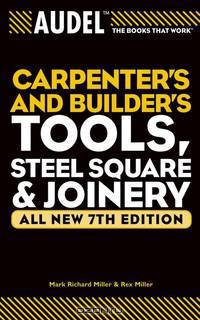 AudelTM Carpenter?s and Builder?s Tools, Steel Square, & Joinery