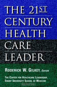 The 21st Century Health Care Leader