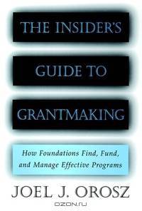 The Insider?s Guide to Grantmaking