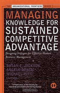 Managing Knowledge for Sustained Competitive Advantage