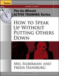 The 60–Minute Active Training Series: How to Speak Up Without Putting Others Down, Leader?s Guide