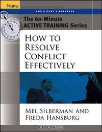 The 60–Minute Active Training Series: How to Resolve Conflict Effectively, Participant?s Workbook