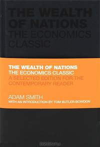 The Wealth of Nations: The Economics Classic: A Selected Edition for the Contemporary Reader