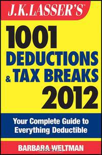 J.K. Lasser?s 1001 Deductions and Tax Breaks 2012