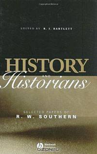 History and Historians: Selected Papers of R. W. Southern