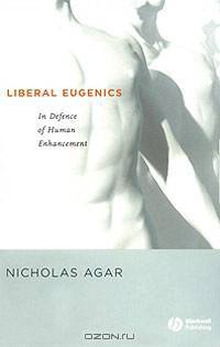 Liberal Eugenics: In Defence of Human Enhancement