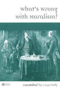 What?s Wrong with Moralism?