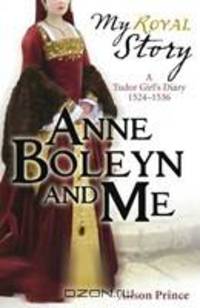 Anne Boleyn and Me: A Tudor Girl