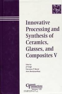 Innovative Processing and Synthesis of Ceramics, Glasses, and Composites V