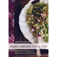 Super Natural Every Day: Well-loved Recipes from My Natural Foods Kitchen