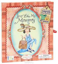 Just Like My Mommy: Magnetic Dress-Up Picture Book