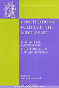 Constitutional Politics in the Middle East. With Special Reference to Turkey, Iraq, Iran and Afghanistan