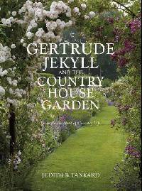 Gertrude Jekyll and the Country House Garden: From the Archives of Country Life