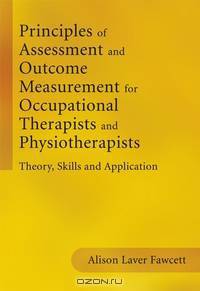 Principles of Assessment and Outcome Measurement for Occupational Therapists and Physiotherapists