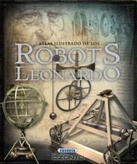 Atlas Ilustrado De Los Robots De Leonardo