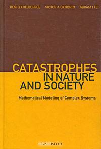 Catastrophes in Nature and Society: Mathematical Modeling of Complex Systems