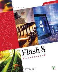 Flash 8 Accelerated: A Full-Color Guide (Accelerated)
