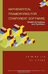 Mathematical Frameworks for Component Software: Models for Analysis and Synthesis