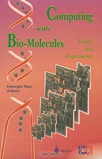 Computing With Bio-Molecules: Theory and Experiments (Springer Series in Discrete Mathematics and Theoretical Computer Science)