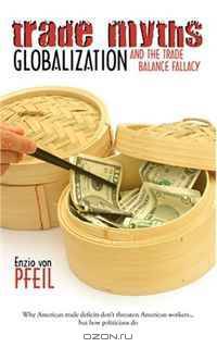 Trade Myths: Globalization and the Trade Balance Fallacy