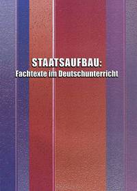Staatsaufbau. Fachtexte im Deutschunterricht. Государственное строительство. Специальные тексты на немецком языке. Сборник текстов