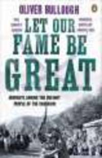 Let Our Fame Be Great. Journeys Among Defiant People of Caucasus
