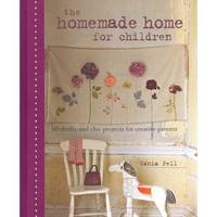 The Homemade Home for Children: 50 Thrifty and Chic Projects for Creative Parents