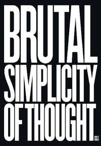Brutal Simplicity of Thought: How It Changed the World