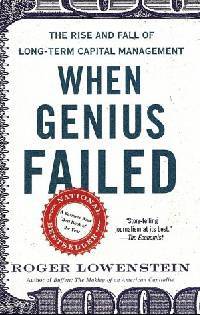When Genius Failed: The Rise and Fall of Long-Term Capital Management