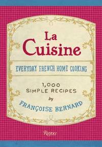 La Cuisine. Everyday French Home Cooking. 1000 Simple Recipes By Francoise Bernard