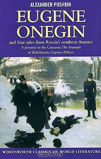 Eugene Onegin and four tales from Russias frontier: A Prisoner in the Caucasus. The Fountain of Bahchisaray. Gypsies. Poltava