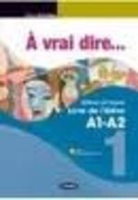 A Vrai Dire... Methode De Langue et Civilisation Francaises Intermediate A1-A2 Pack